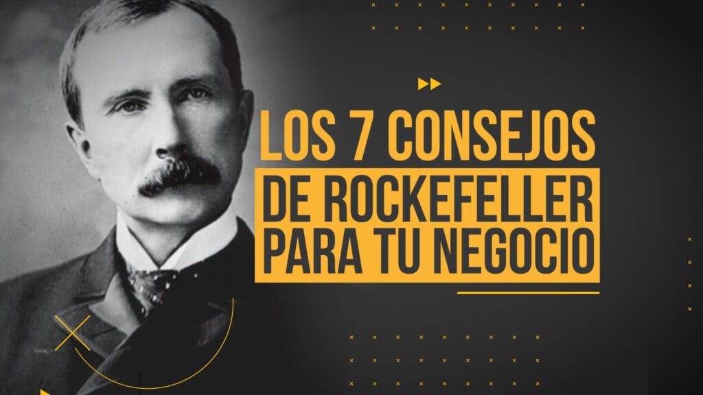 Las 7 claves del éxito y la fortuna de John D. Rockefeller, el hombre más  rico de la historia moderna